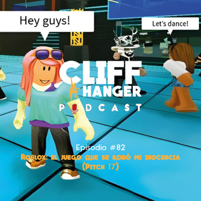 Roblox: el juego que se robó mi inocencia (Pitch 17) | Cliffhanger Podcast #82