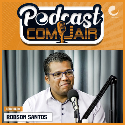 Podcast com Jair: #31 - Robson Santos