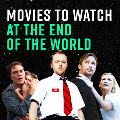 Episode 80: Movies to Watch at the End of the World