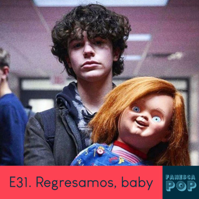 E31. Regresamos, baby