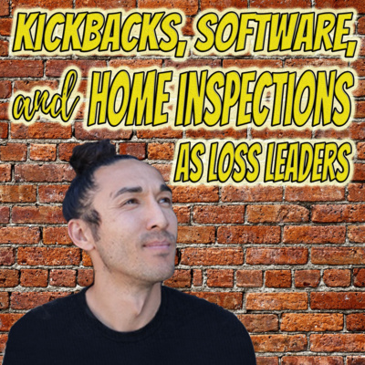 Kickbacks, software, and home inspections as loss leaders (with Kevin Wagstaff)