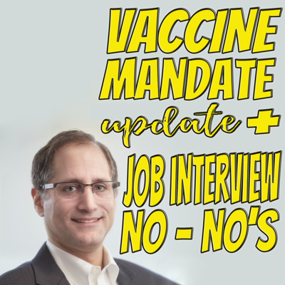 Vaccine Mandate Update + Job Interview No-No's