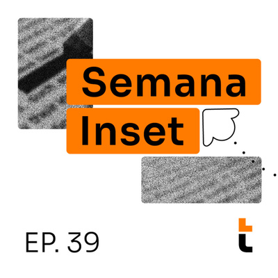 Semana Inset #39: dinheiro "emocional", renúncia na Inglaterra, curso tech do Inter e mais