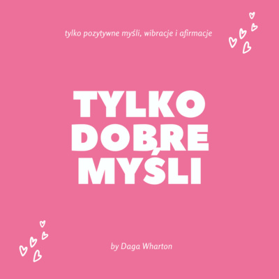 Tylko dobre myśli Podcast by Daga Wharton