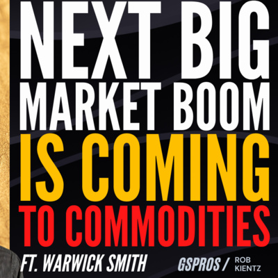 Next Big Market Boom is Coming to Commodities ft. Warwick Smith | Ep. 19 Interview Series