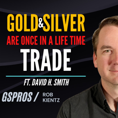 Gold and Silver are a Once in a Lifetime Trade | David H Smith