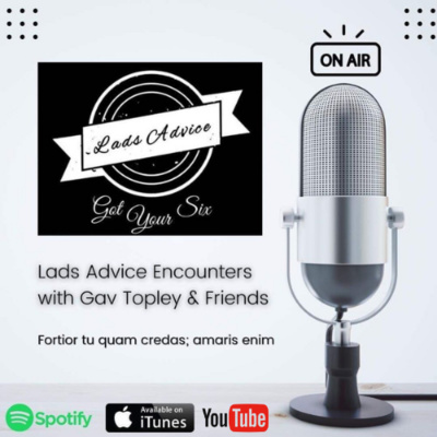 Got Your Six - Lads\' Advice Encounters, With Gav Topley & Friends
