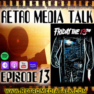 FRIDAY THE 13TH : Episode 13 | Retro Media Talk