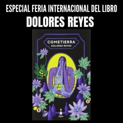 #EspecialFIL Dolores Reyes