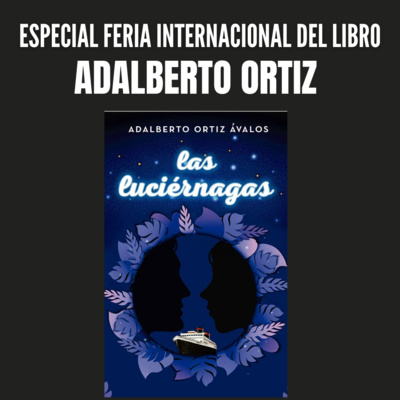 #EspecialFIL Adalberto Ortiz Ávalos