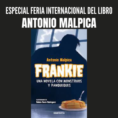 #EspecialFIL Antonio Malpica