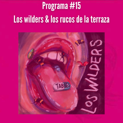 Programa 15 | Wilders y & los rucos de la terraza