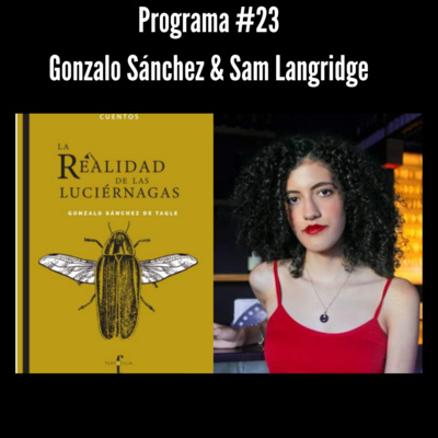 Programa #23 | Gonzalo Sánchez & Sam Langridge