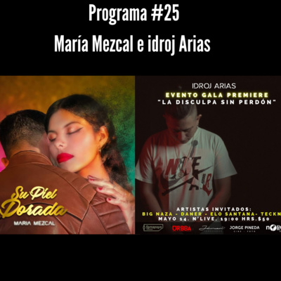 Programa #25 | María Mezcal e idroj Arias