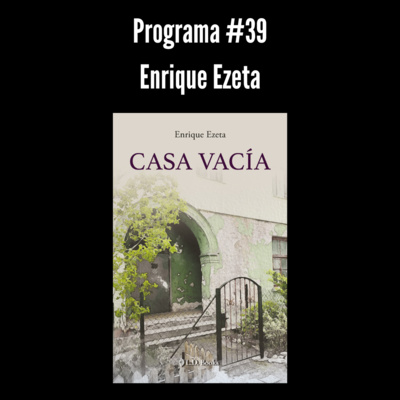 Programa #39 | Enrique Ezeta