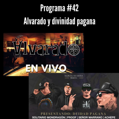 Programa # 42 | Divinidad pagana & Alvarado