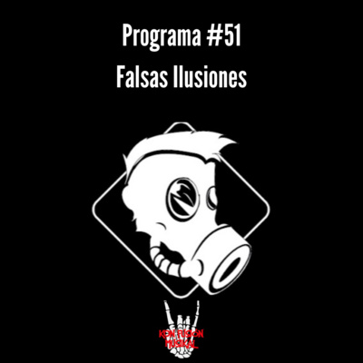 Programa #51 | Falsas ilusiones