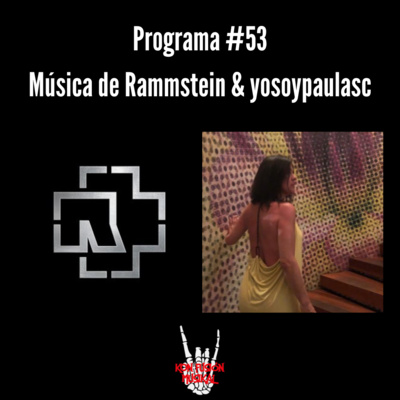 Programa #53 | Música de Rammstein y yosoypaulasc