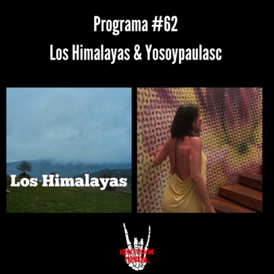 Programa #62 | Los Himalayas & YosoypaulaSC