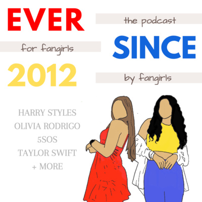 Ever Since 2012: A Fangirl Podcast