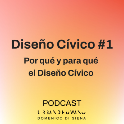 Diseño Cívico #1 | Por qué y para qué el Diseño Cívico
