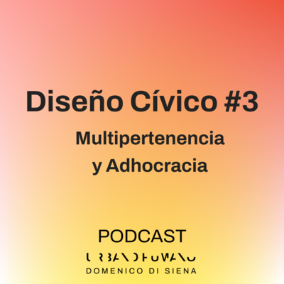 Diseño Cívico #3 | Multipertenencia y Adhocracia