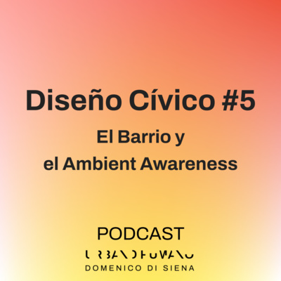 Diseño Cívico #5 | El Barrio y el Ambient Awareness