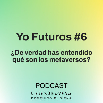 Yo futuros #6 | ¿De verdad has entendido que es un Metaverso?