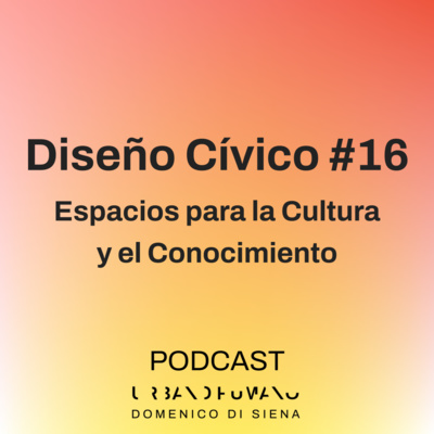 Diseño Cívico #16 | Espacios para la Cultura y el Conocimiento