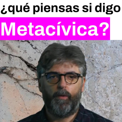 ¿a qué piensas si te digo METACIVICA?