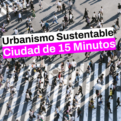 La CIUDAD DE 15 MINUTOS es la nueva Ciudad Sustentable
