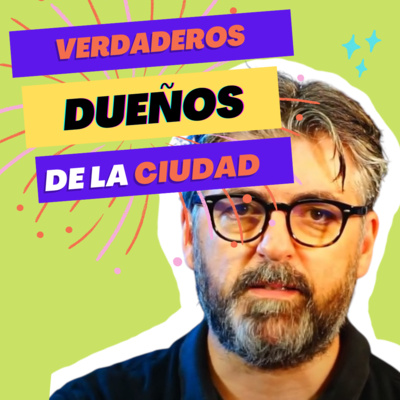 ¿Quienes son los Verdaderos Dueños de la Ciudad?