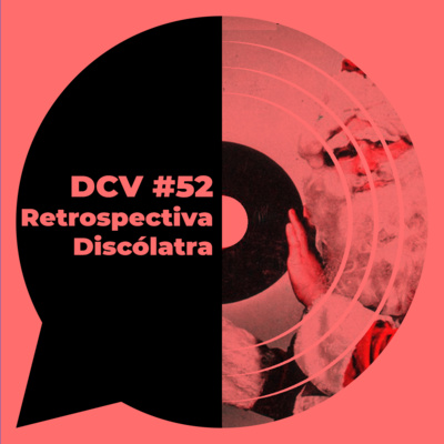 DCV #52 - Retrospectiva discólatra