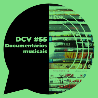 DCV #55 - Documentários musicais