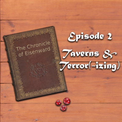 The Chronicle of Eisenward Episode 2: Taverns & Terror(-izing)