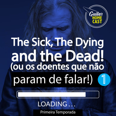 The Sick,The Dying and The Dead! PARTE 1: ou os doentes que não param de falar.