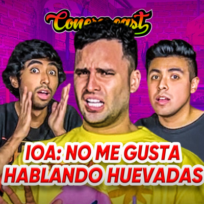 IOA: "HABLANDO HUEVADAS ES ARMADO" 🔥🔥 | CONEROSCAST #37 episode artwork
