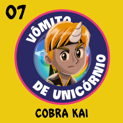 07 - Cobra Kai e o primeiro torneio Vômito de Unicórnio!