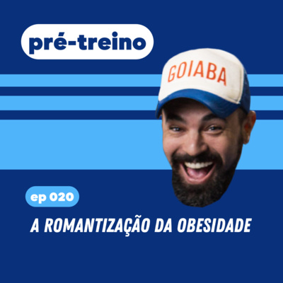 #20 - A romantização da obesidade