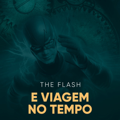 The Flash e Viagem no Tempo | Daniel Lopez Podcast #09 episode artwork