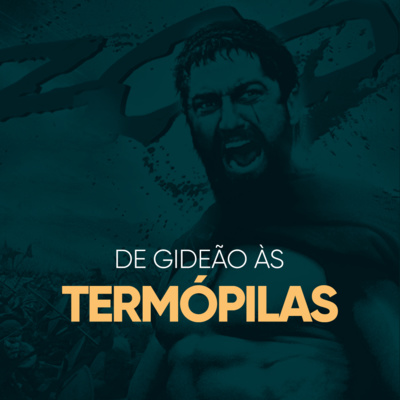 300: De Gideão à Batalha das Termópilas  Daniel Lopez Podcast #30 episode artwork