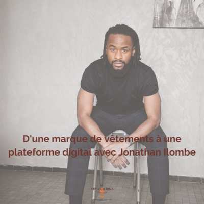 S1 EP.8: D'une marque de vêtements à une plateforme digital avec Jonathan Ilombe