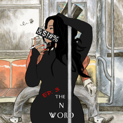 Episode 3: The N Word