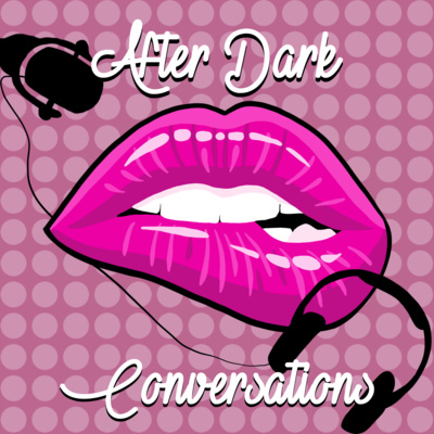 After Dark Conversations Episode 008 - The Pros and Cons of Adult Toys