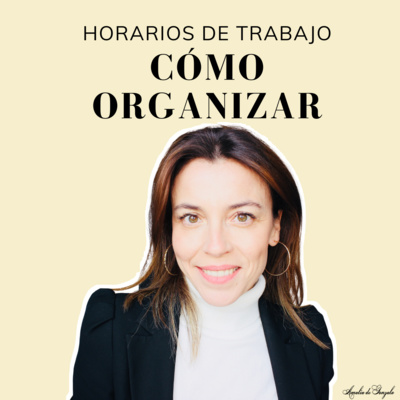 74 - El poder de la organización: Cómo organizo mi tiempo de trabajo.