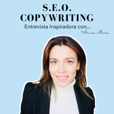 89 - ENTREVISTA - Anna Mira: SEO Y COPYWRITING. Cómo escribir los textos de la web y posicionarla en Google.