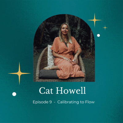 Episode 9 - Calibrating to Flow with Cat Howell Episode 9 - Calibrating to Flow with Cat Howell
