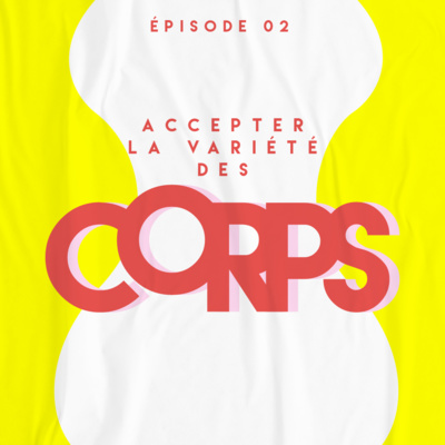 [EPISODE 02 : ACCEPTER LA VARIETE DES CORPS - PARTIE 2]