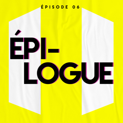 [EPISODE 06 – EPILOGUE - PARTIE 2]