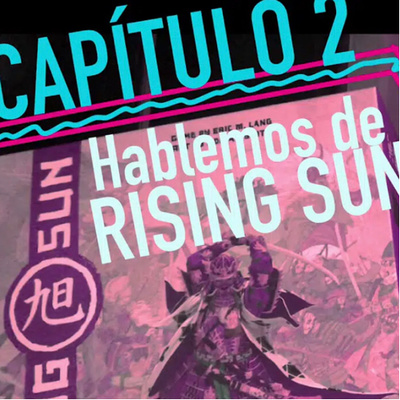 Ep. 2. Rising Sun. Clanes, monstruos y estrategia